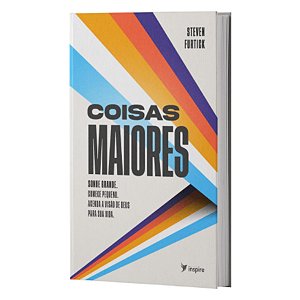 Livro Coisas Maiores - Steven Furtick - Inspire