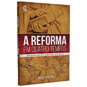 Livro A Reforma Em Quatro Tempos - Paulo Ferreira  - CPAD