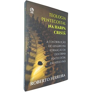 Livro Teologia Pentecostal Na Harpa Cristã CPAD Roberto Ferreira