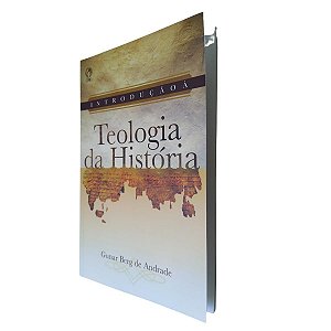 Introdução À Teologia Da História - Gunar Berg De Andrade