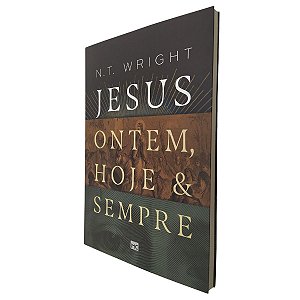 Livro Jesus Ontem, Hoje e Sempre - N.T Wright - Mundo Cristão