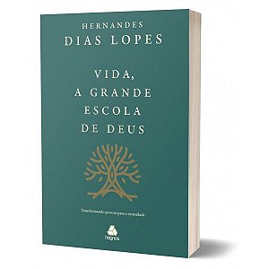 Vida,A Grande Escola De Deus | Hernandes Dias Lopes |Hagnos