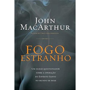 Livro Fogo Estranho - John MacArthur Autor de Uma Vida Perfeita