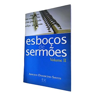 Esboços de Sermões Volume II - Adelson D. Santos - AD Santos