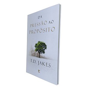 Livro Da pressão ao propósito  | T. D. Jakes | Editora Vida