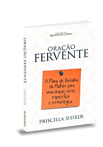Livro Oração Fervente | Priscilla Shirer | BvBooks