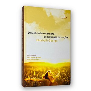 Descobrindo o Caminho de Deus nas Provações | Elizabeth George