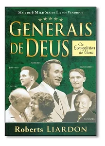 Livro Os Generais de Deus |  Evangelistas de Cura | Roberts Liardon