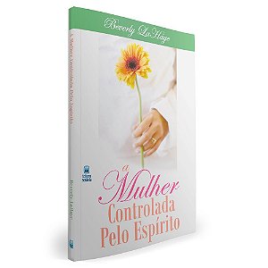 A Mulher Controlada Pelo Espírito - Beverly La Haye - Betania