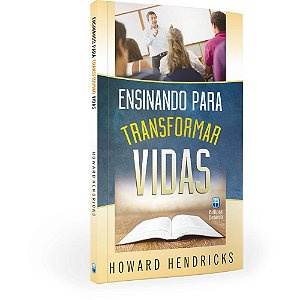 Ensinando Para Transformar Vidas - Howard Hendricks - Betania