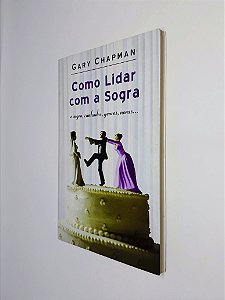 Livro Como Lidar Com a Sogra - Gary Chapman - Mundo Cristão