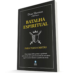 Batalha Espiritual Para Todo Cristão - Dean Sherman e Bill