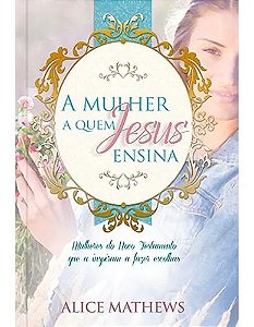 Livro A Mulher a quem Jesus Ensina - Alice Mathews - Pão Diário