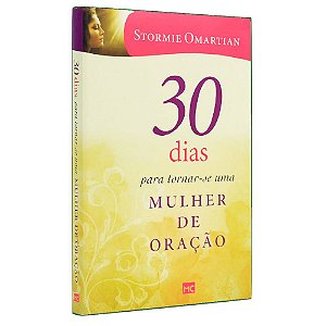 30 Dias Para Tornar-se Uma Mulher de Oração Stormie Omartian