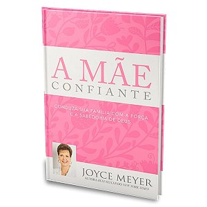 Livro A Mãe Confiante - Joyce Meyer