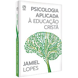 Psicologia Aplicada à Educação Cristã - Jamiel Lopes - Cpad