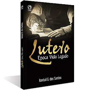 Livro Lutero Época Vida Legado - Vantuil G. dos Santos Cpad