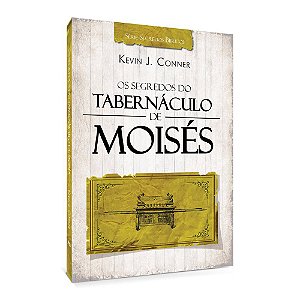 Livro Os Segredos Do Tabernáculo De Moisés - Kevin J. Conner