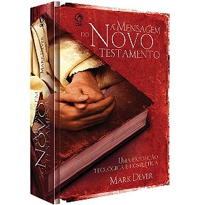 Livro A Mensagem Do Novo Testamento - Mark Dever - Cpad