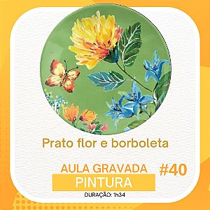 Aula gravada - Pintura - Prato Flor e borboleta #40