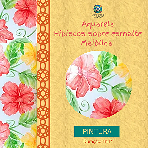 Aula gravada - Pintura - Aquarela Hibiscos sobre esmalte Maiólica #53