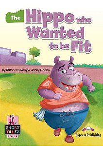 THE HIPPO WHO WANTED TO BE FIT (SHORT TALES - LEVEL 4) STUDENT'S BOOK (WITH DIGIBOOKS APP.)