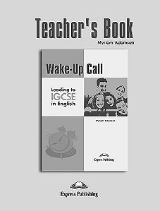 WAKE-UP CALL LEADING TO IGCSE IN ENGLISH TEACHER'S BOOK