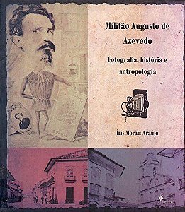 Militão Augusto de Azevedo: fotografia, história e antropologia - por Íris Morais Araújo
