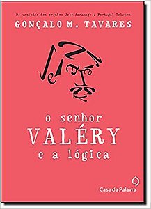 O Senhor Valéry e a Lógica - Gonçalo M. Tavares