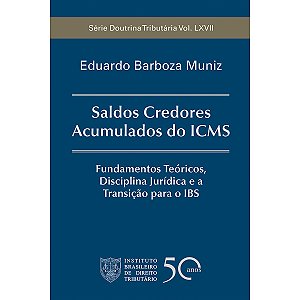 Saldos Credores Acumulados do ICMS: Fundamentos Teóricos, Disciplina Jurídica e a Transição para o IBS