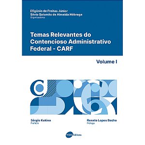 Temas Relevantes do Contencioso Administrativo Federal - CARF - vol. I