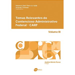 Temas Relevantes do Contencioso Administrativo Federal - CARF - vol. III