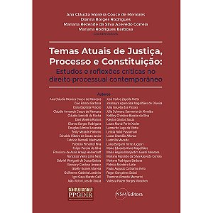 Temas Atuais de Justiça, Processo e Constituição: estudos e reflexões críticas no direito processual contemporâneo