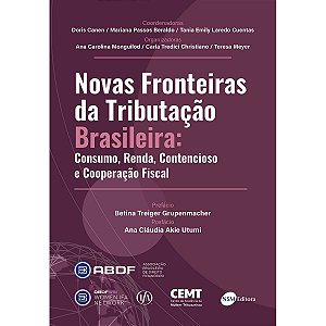Novas Fronteiras da Tributação Brasileira: Consumo, Renda, Contencioso e Cooperação Fiscal