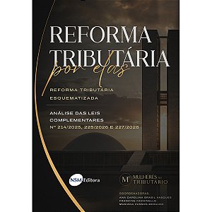 Reforma Tributária Esquematizada: Análise das Leis Complementares n. 214/2025, 225/2026 e 227/2026