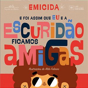 E foi assim que eu e a escuridão ficamos amigas  - Livro Infantil