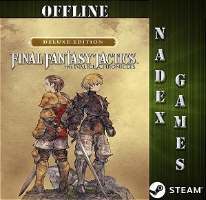 FINAL FANTASY TACTICS - The Ivalice Chronicles Deluxe Edition Steam Offline + JOGO BRINDE (DESCRIÇÃO DO ANUNCIO)