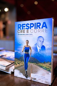 Respira, Crê e Corre | Correndo entre a vida e o amor | Uma história real de fé e superação