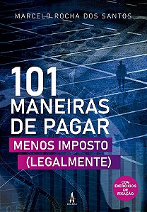 101 Maneiras de Pagar Menos Imposto (legalmente)