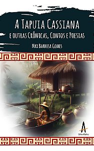 A Tapuia Cassiana e outras Crônicas, Contos e Poesias