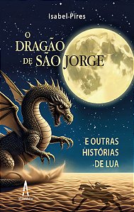O dragão de São Jorge e outras histórias de lua