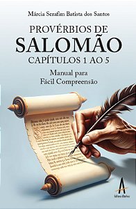 Provérbios de Salomão - Capítulos 1 ao 5 - Manual para Fácil Compreensão