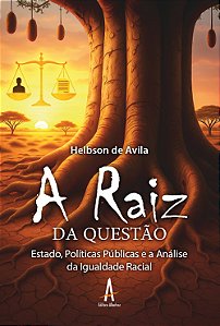 A RAIZ da Questão: Estado, Políticas Públicas e a Análise da Igualdade Racial