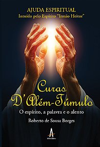 Curas d'Além túmulo - O espírito, a palavra e o alento