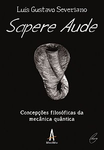 Sapere Aude – Concepções Filosóficas da Mecânica Quântica
