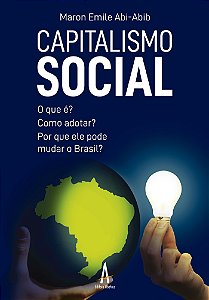 CAPITALISMO SOCIAL: O QUE É? COMO ADOTAR? POR QUE ELE PODE MUDAR O BRASIL?