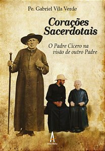 Corações Sacerdotais - O Padre Cícero na visão de outro Padre