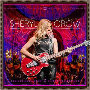 Blu-ray + CD SHERYL CROW Live at The Capitol Theatre 2017