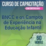 (Cód.09) CURSO DE CAPACITAÇÃO - BNCC e os Campos de Experiência na Educação Infantil