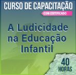 (Cód.15) CURSO DE CAPACITAÇÃO - A Ludicidade na Educação Infantil